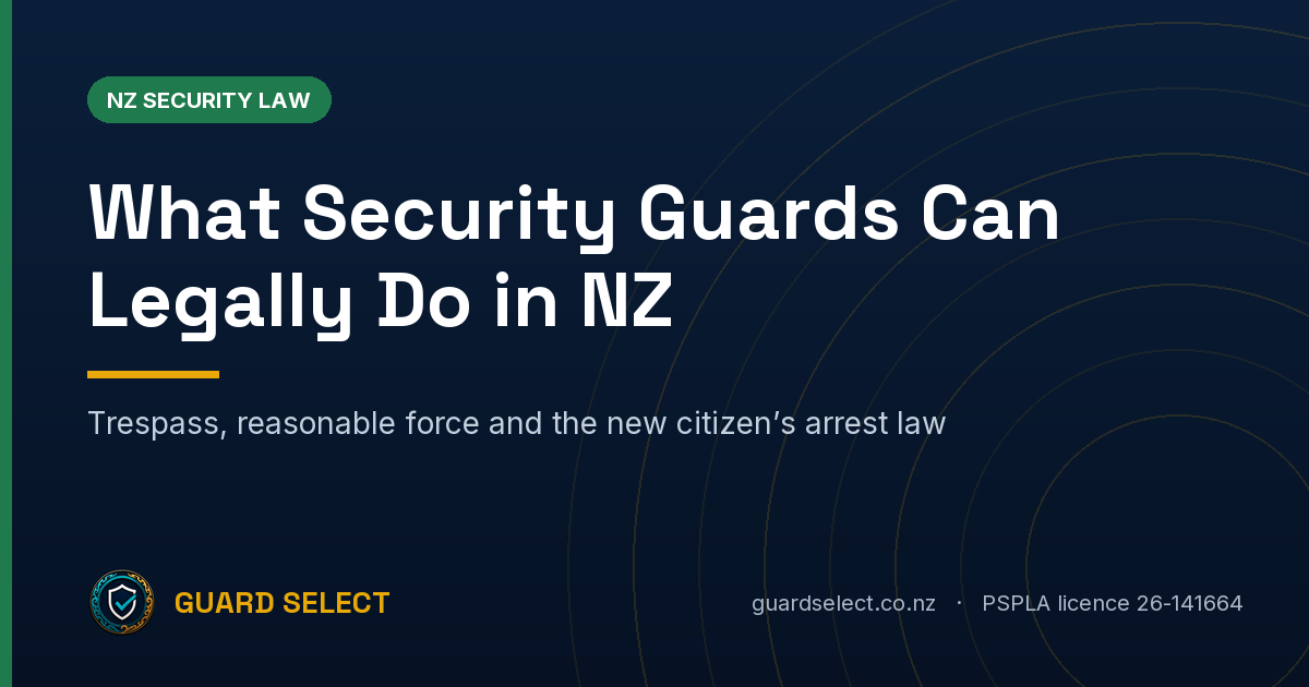 Guard Select blog cover: What Security Guards Can Legally Do in NZ. Trespass, reasonable force and the new citizen's arrest law.